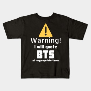 Warning I will quote BTS at inappropriate times Kids T-Shirt